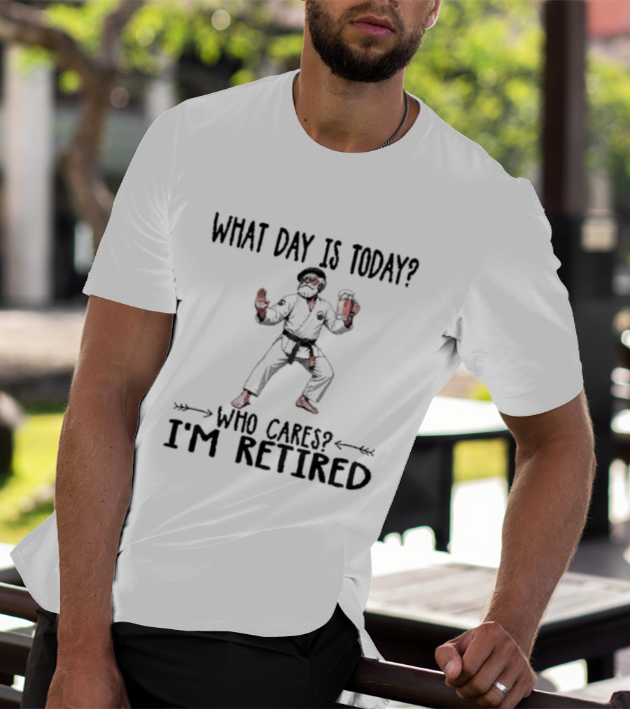 What Day Is Today Who Cares I'm Retired Jiu Jitsu Beer Retirement T-Shirt