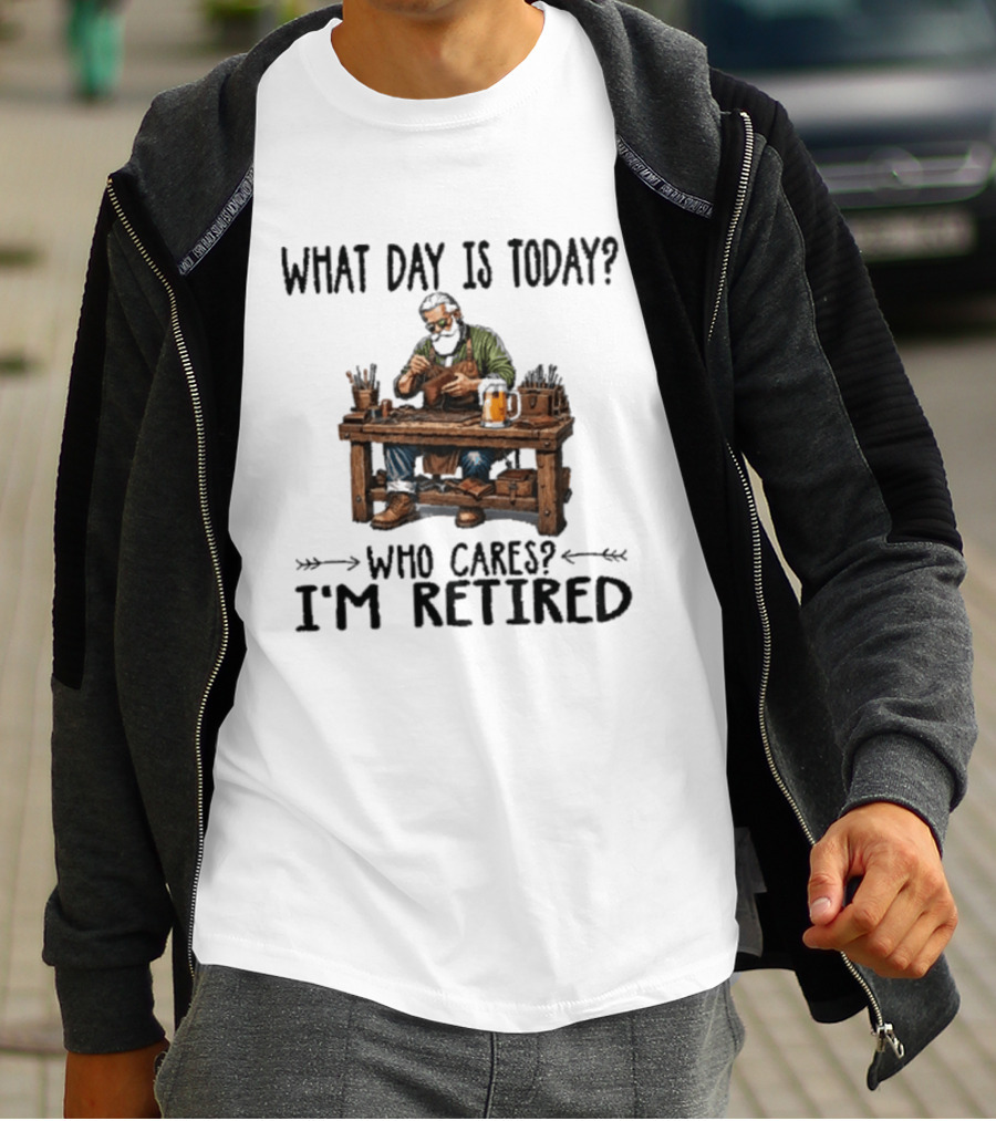 What Day Is Today Who Cares I'm Retired Leatherworking Beer Retirement T-Shirt
