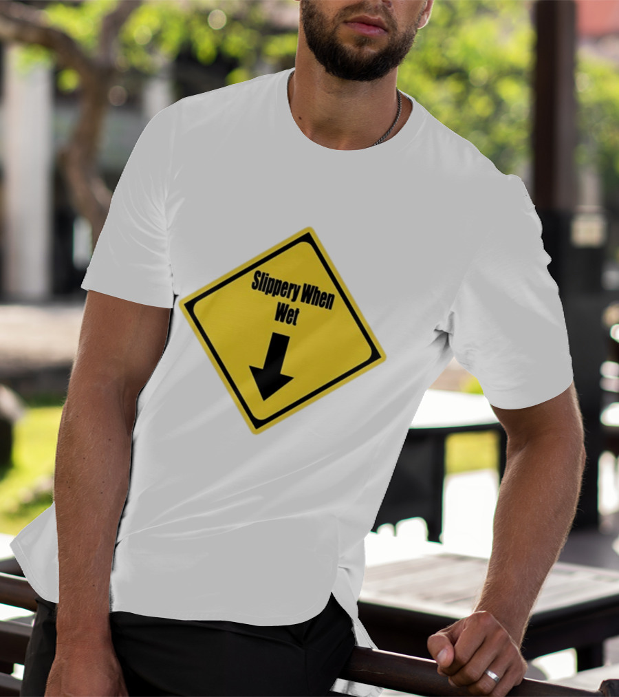 Slippery When Wet Warning Sign Caution Humorous Arrow Down T-Shirt