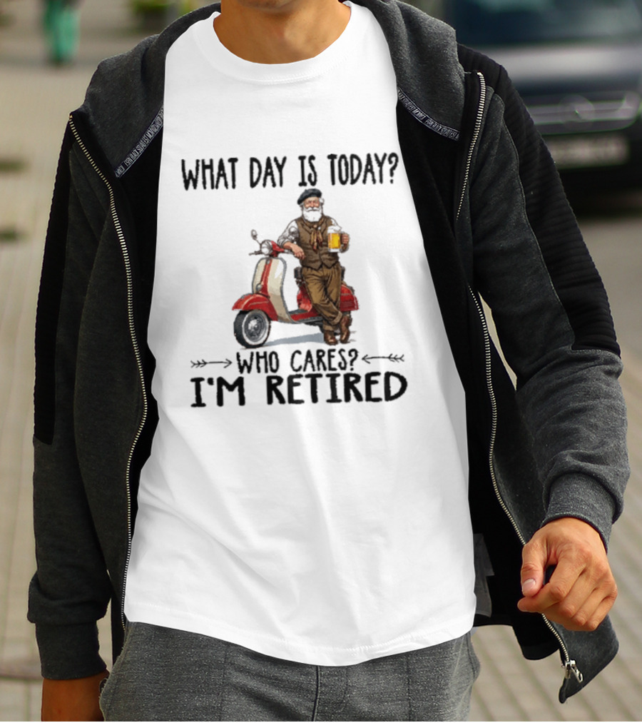 What Day Is Today Who Cares I'm Retired Vespa Beer T-Shirt
