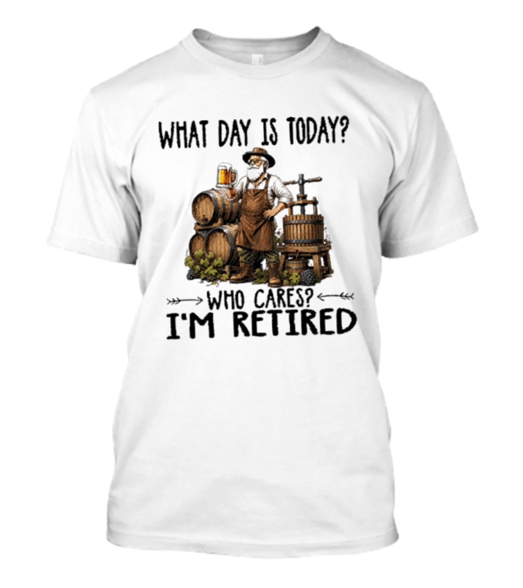 What Day Is Today Who Cares I'm Retired Wine Beer Making Retirement T-Shirt