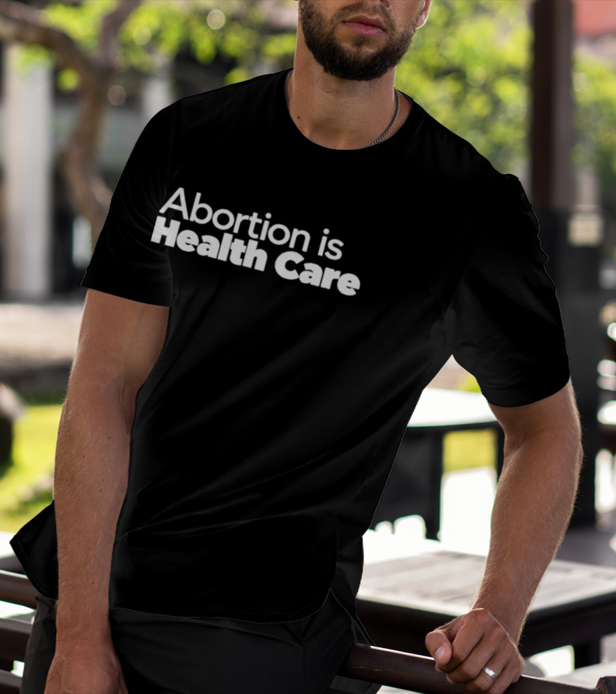 Abortion Is Health Care T-Shirt