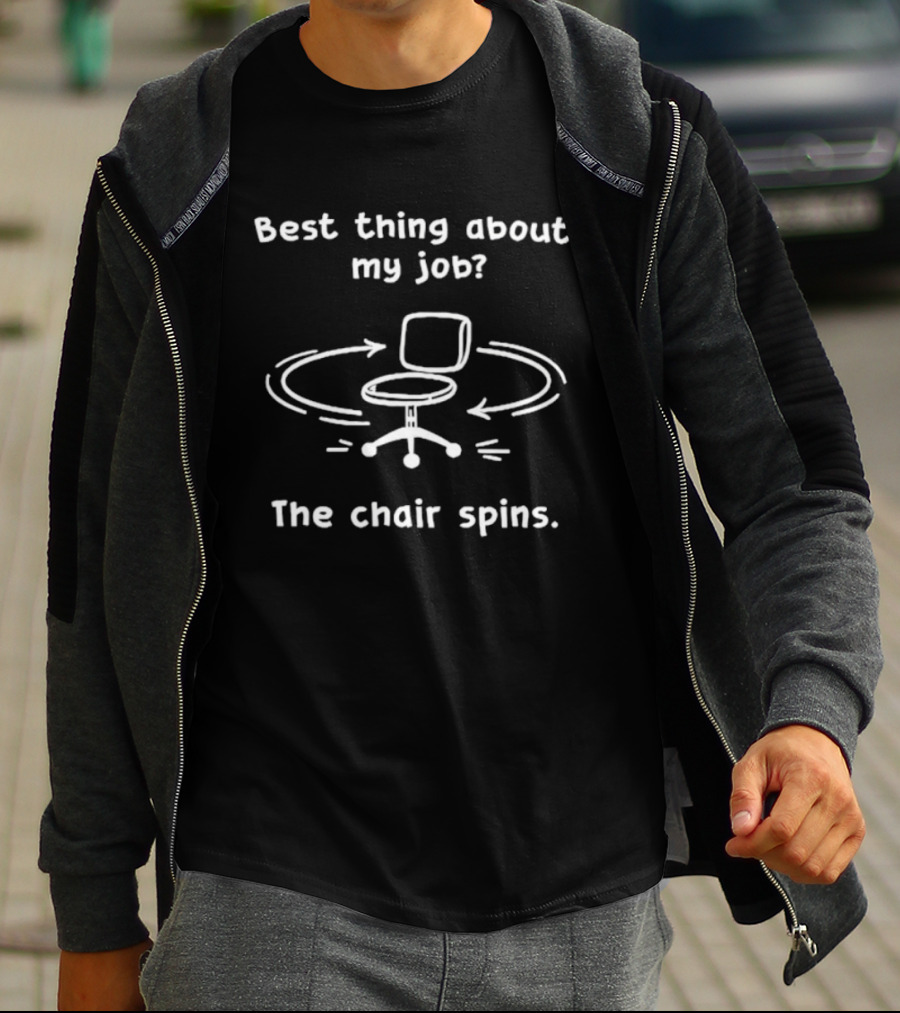 Best Thing About My Job The Chair Spins Fun Office Humor T-Shirt