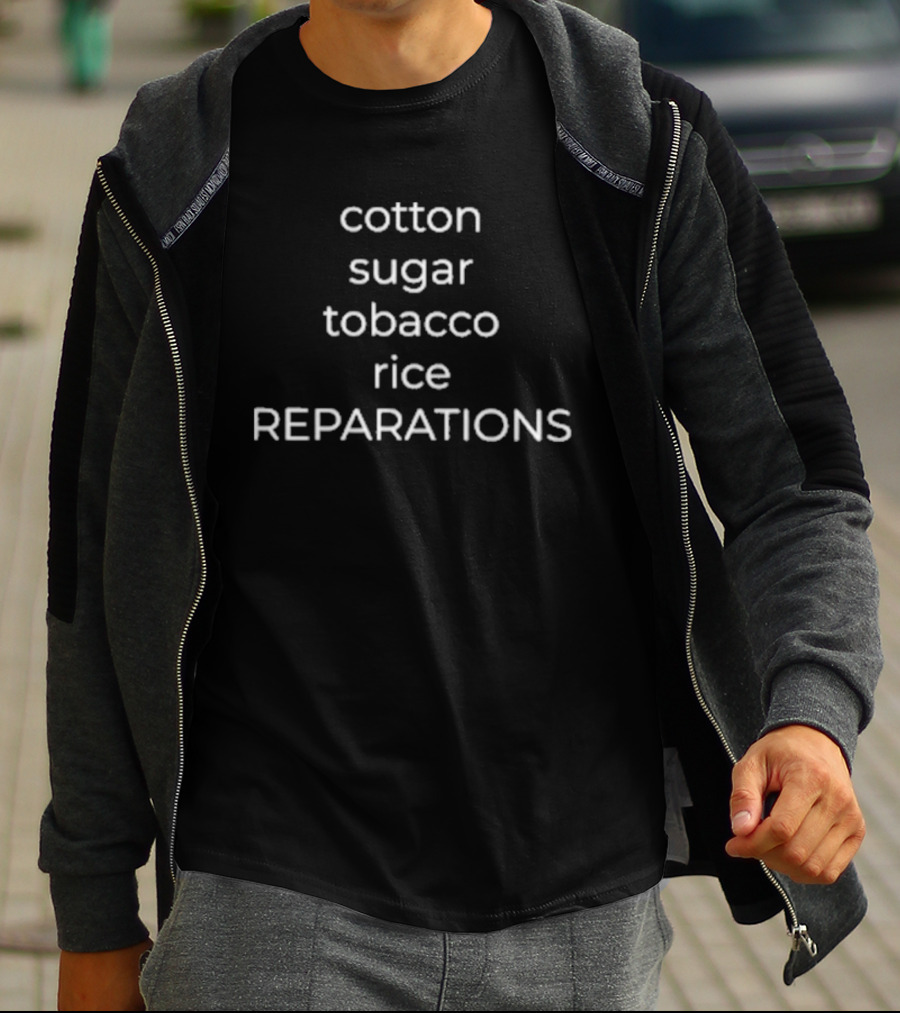 Cotton Sugar Tobacco Rice Reparations Advocacy T-Shirt