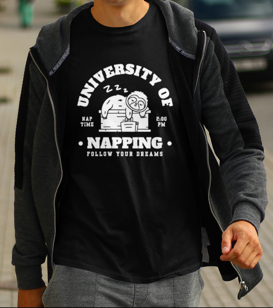 University Of Napping Nap Time 2 00 PM Follow Your Dreams Zzz T-Shirt