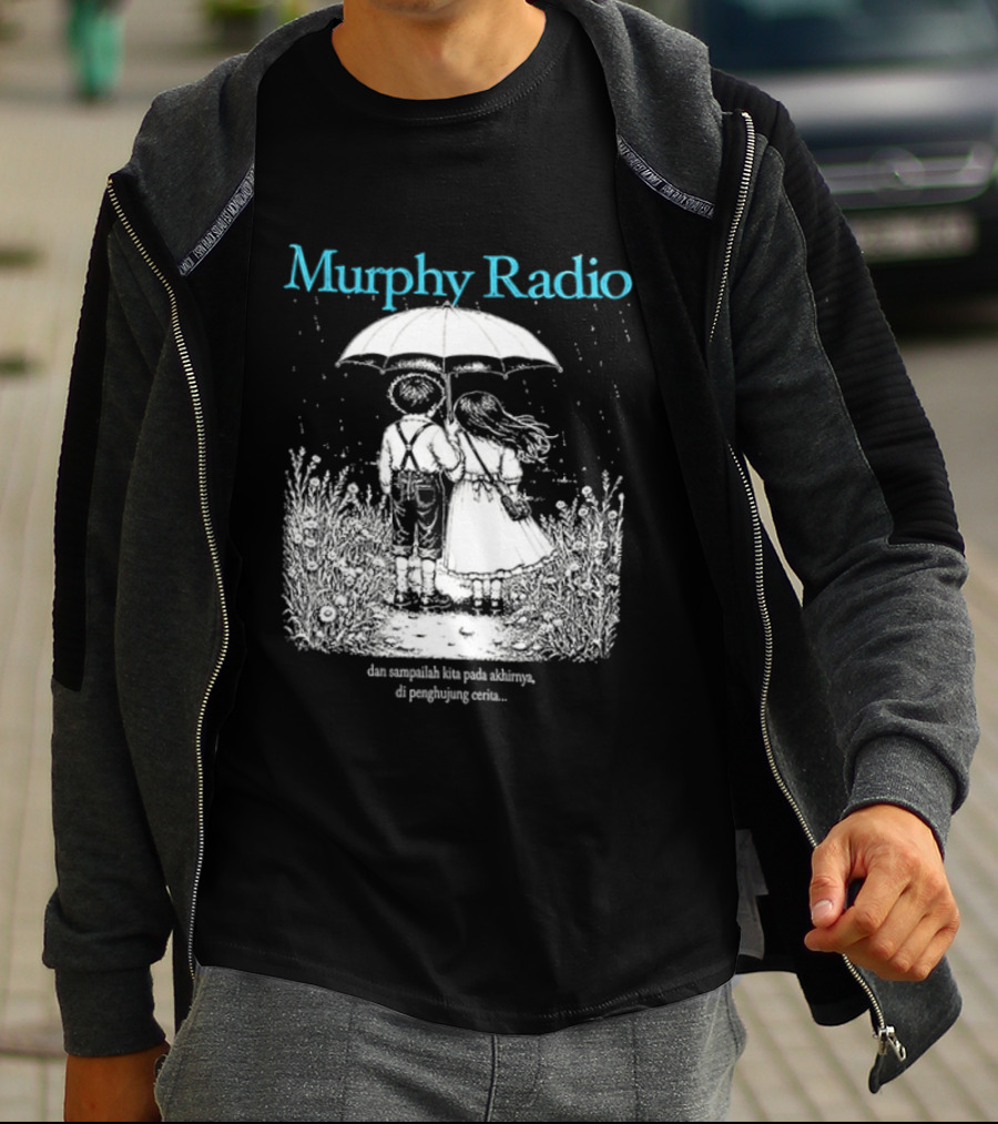 Murphy Radio Sampailah Kita Pada Akhirnya Di Penghujung Cerita Selalu Ada Makna Dari Setiap Pertemuan 2 Sided T-Shirt