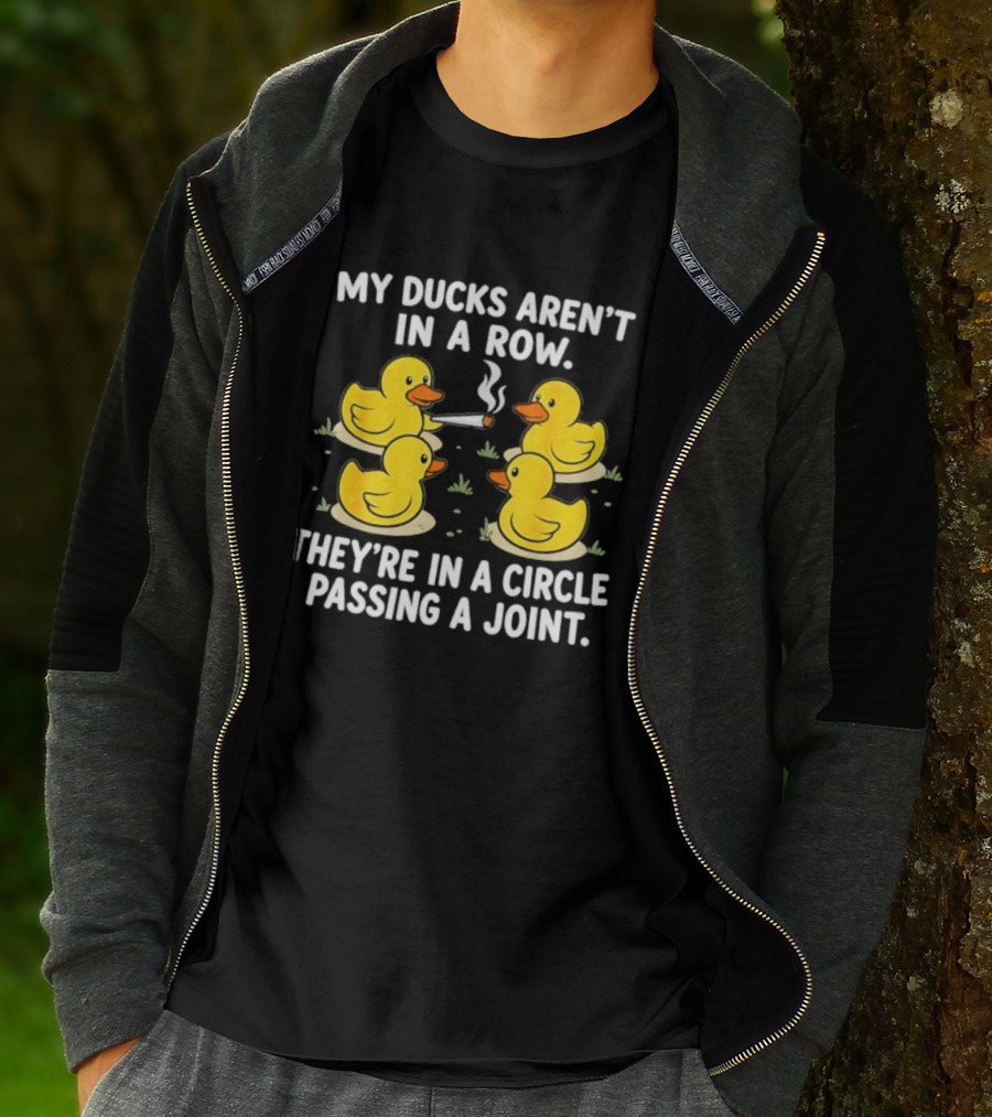 My Ducks Aren't In A Row They're In A Circle Passing A Joint T-Shirt