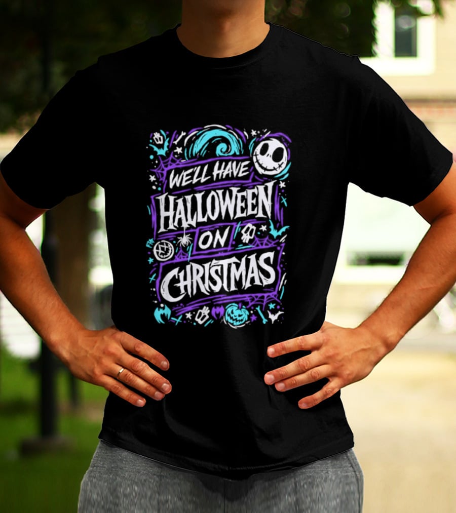 We'll Have Halloween On Christmas The Nightmare Before Christmas Spooky Holiday Mashup T-Shirt