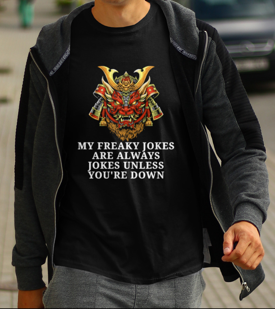 My Freaky Jokes Are Always Jokes Unless You're Down Samurai Warrior Mask T-Shirt