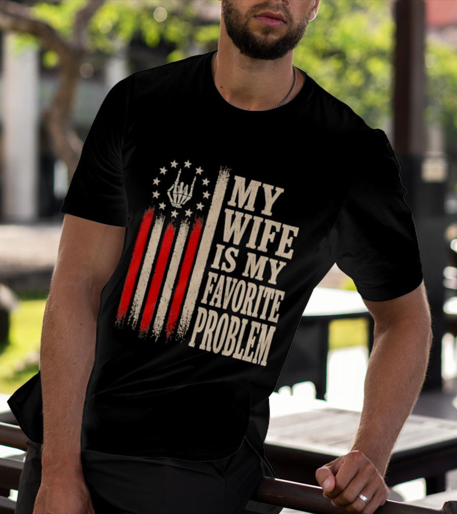 My Wife Is My Favorite Problem American Flag Hand Sign T-Shirt