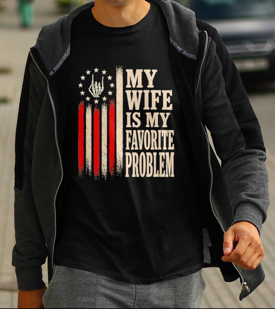 My Wife Is My Favorite Problem American Flag Hand Sign T-Shirt