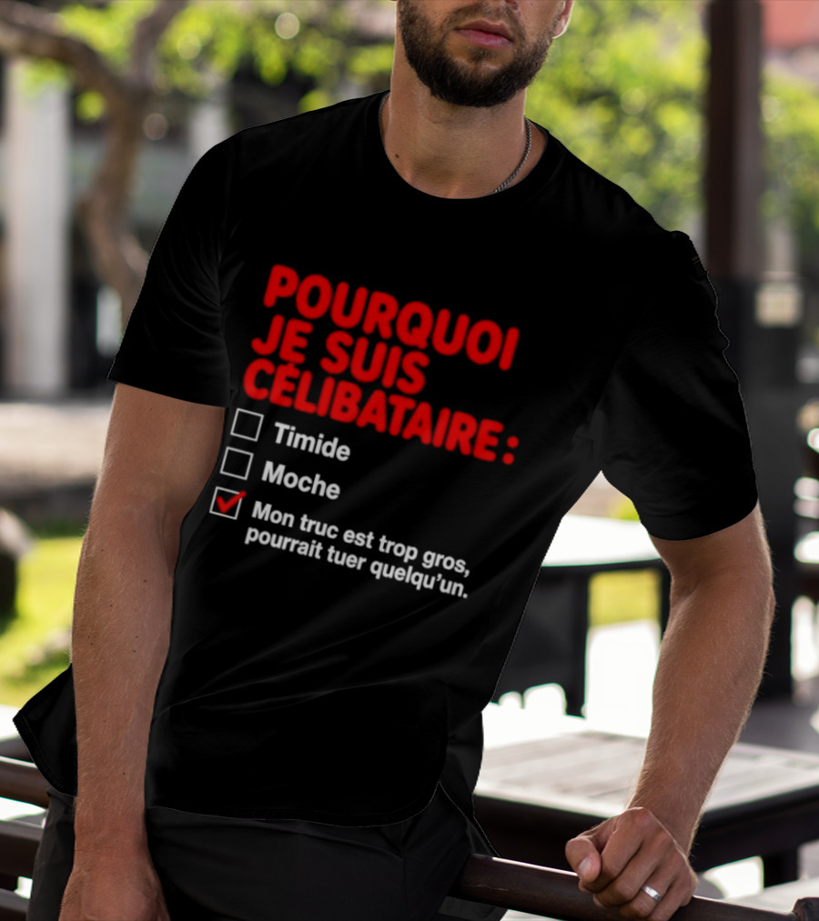 Pourquoi Je Suis Célibataire Mon Truc Est Trop Gros Pourrait Tuer Quelqu'un T-Shirt