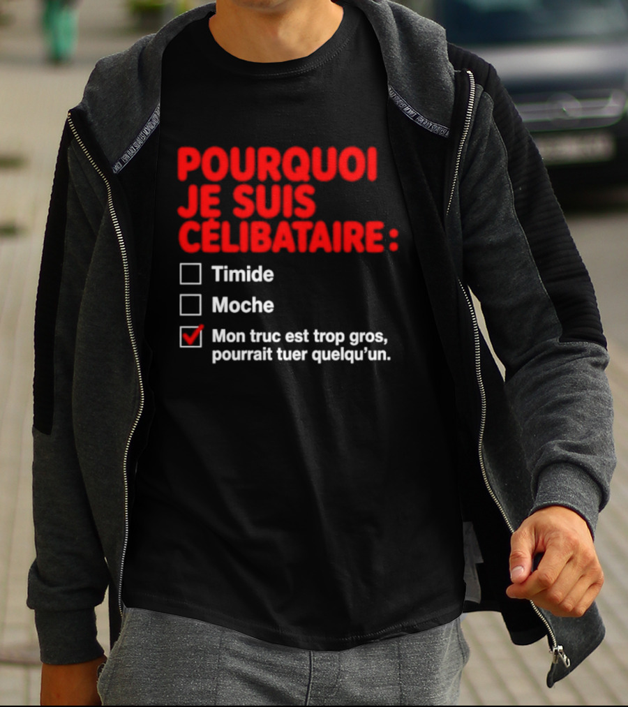 Pourquoi Je Suis Célibataire Mon Truc Est Trop Gros Pourrait Tuer Quelqu'un T-Shirt