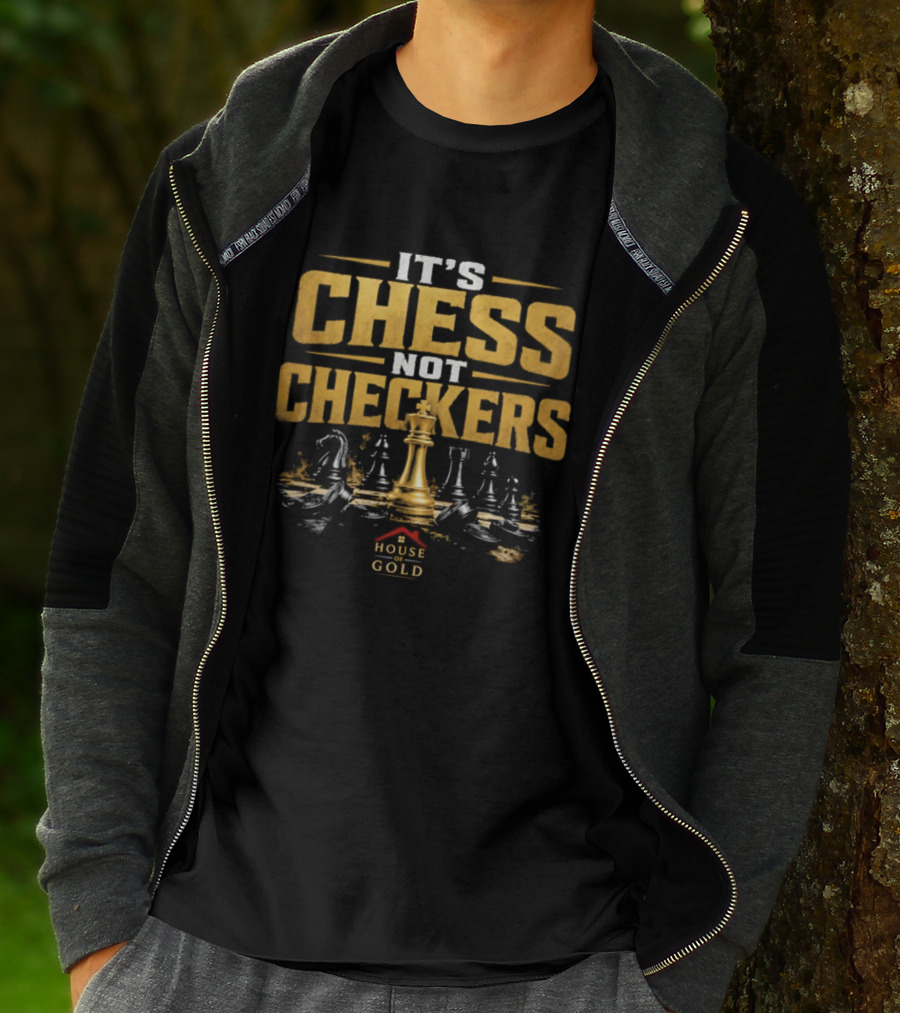 It's Chess Not Checkers House Of Gold Kings And Knights T-Shirt