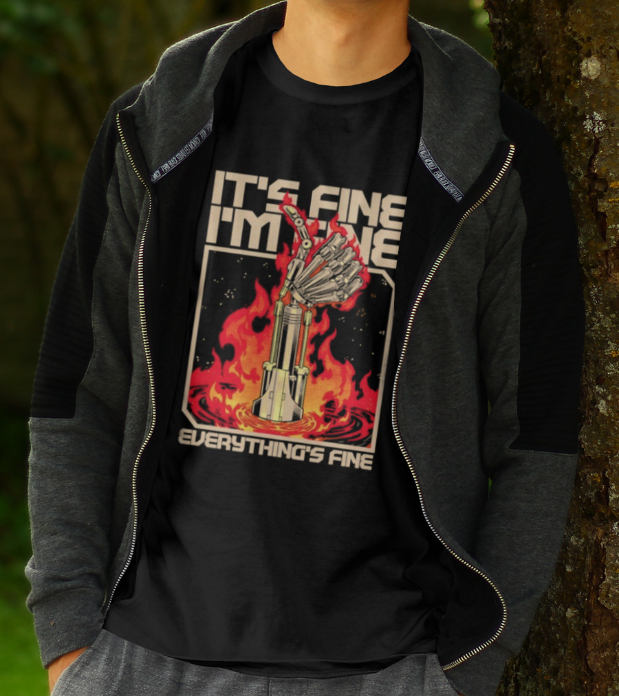 It's Fine I'm Fine Everything's Fine Robotic Hand In Flames T-Shirt