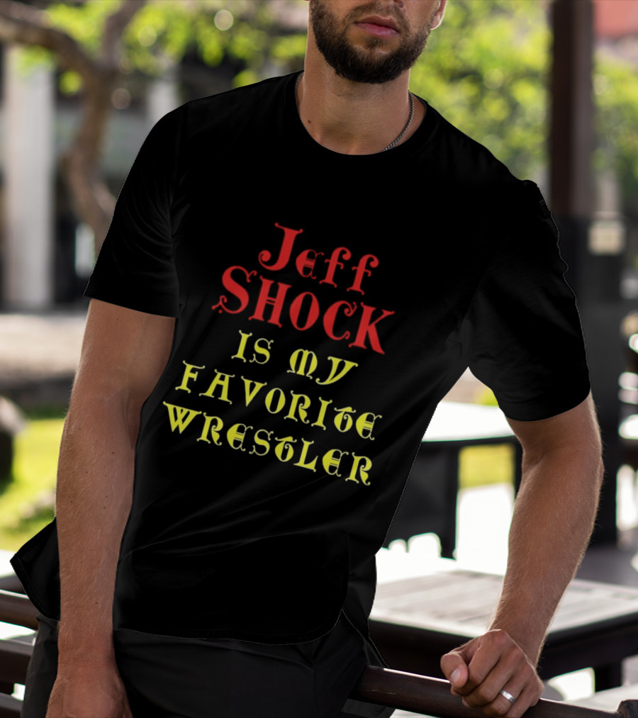 Jeff Shock Is My Favorite Wrestler T-Shirt
