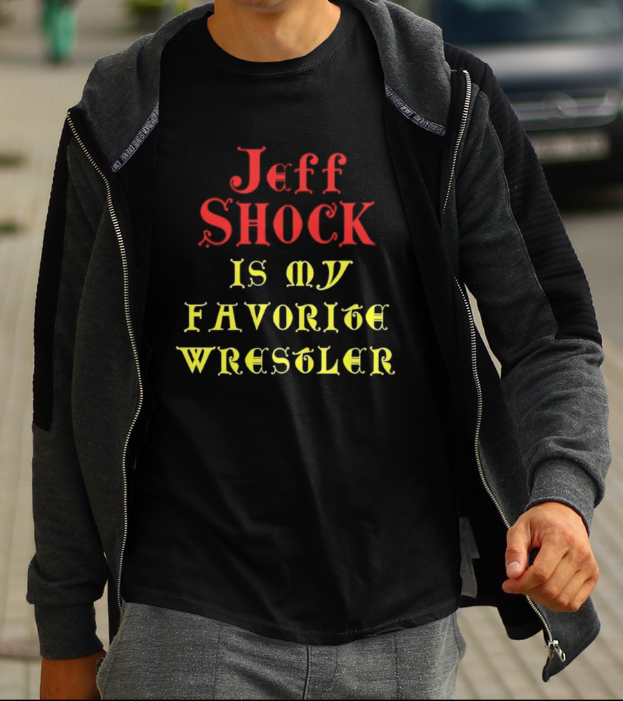 Jeff Shock Is My Favorite Wrestler T-Shirt