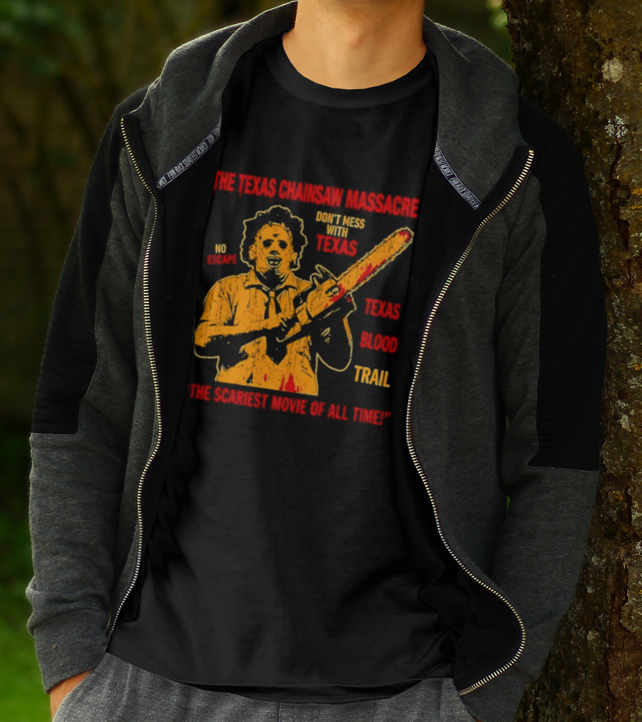 The Texas Chainsaw Massacre Don't Mess With Texas Blood Trail The Scariest Movie Of All Time T-Shirt