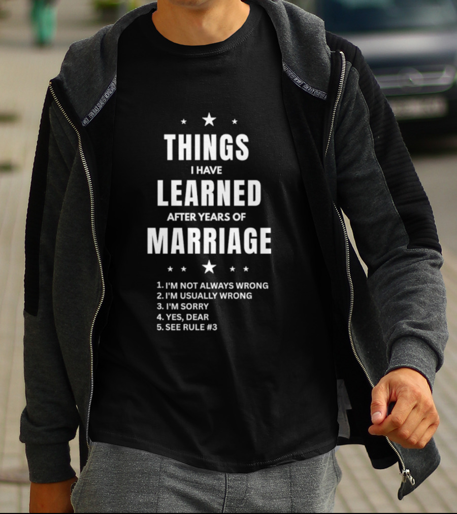 Things I Have Learned After Years Of Marriage I'm Not Always Wrong I'm Usually Wrong I'm Sorry Yes Dear See Rule 1 T-Shirt