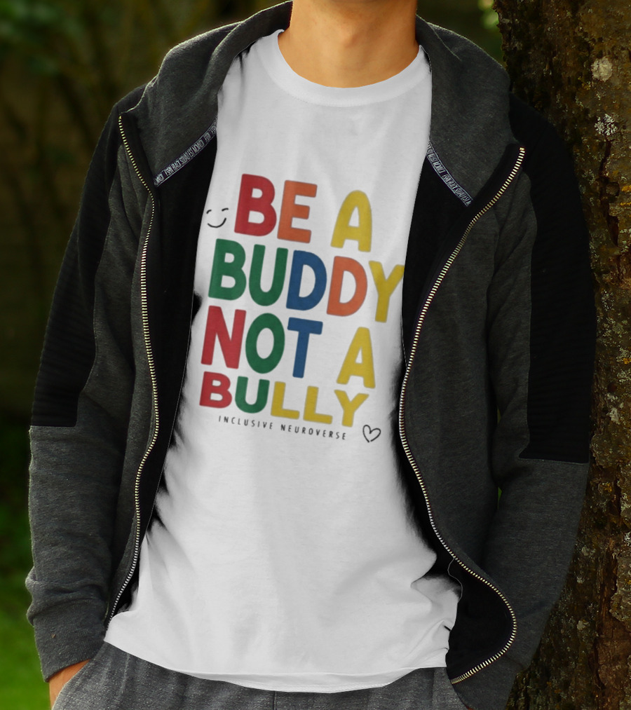 Be A Buddy Not A Bully Inclusive Neuroverse Positive Message T-Shirt