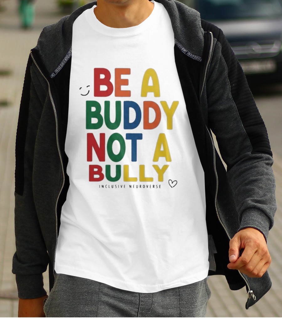 Be A Buddy Not A Bully Inclusive Neuroverse Positive Message T-Shirt
