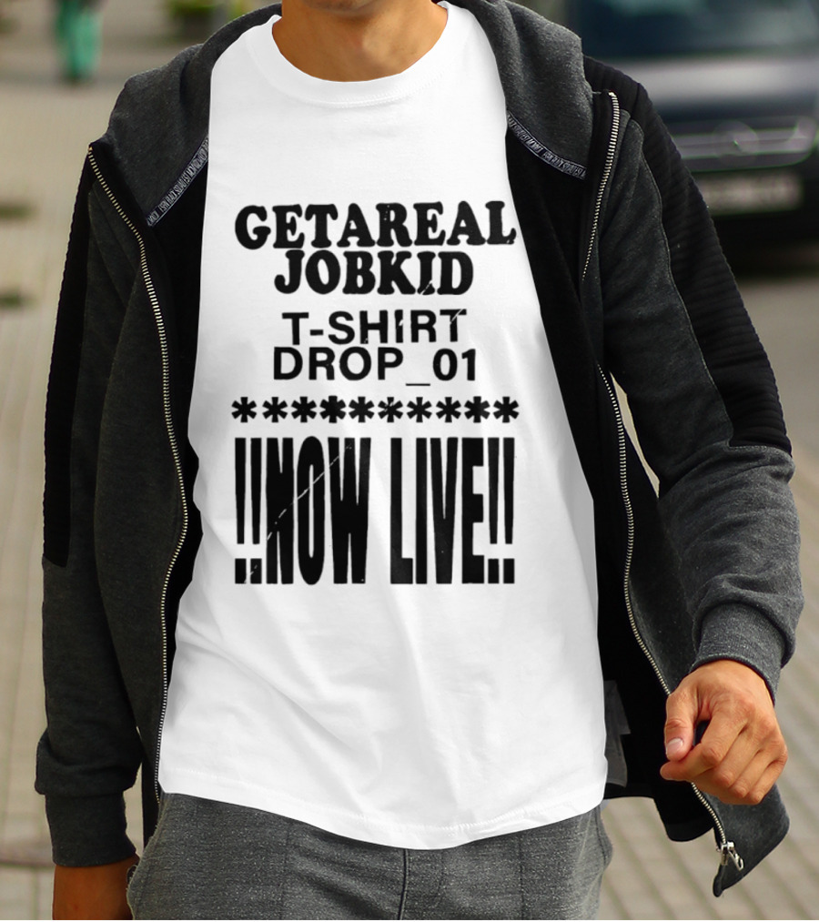 Getareal Jobkid Drop 01 Now Live T-Shirt