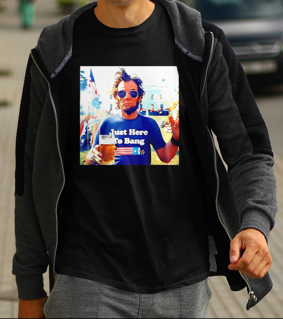Just Here To Bang Abraham Lincoln 4th Of July Fireworks And Beer T-Shirt