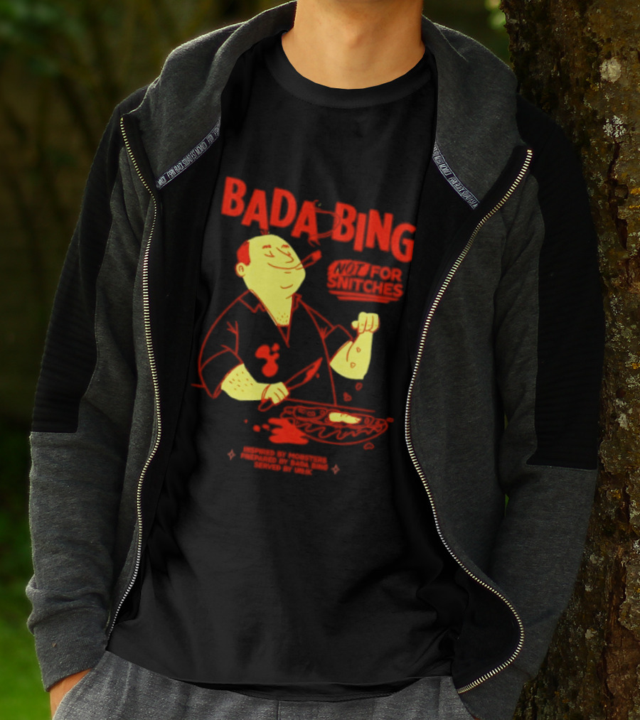 Bada Bing Not For Snitches By Mobsters Prepared By Bada Bing Served By Unik T-Shirt