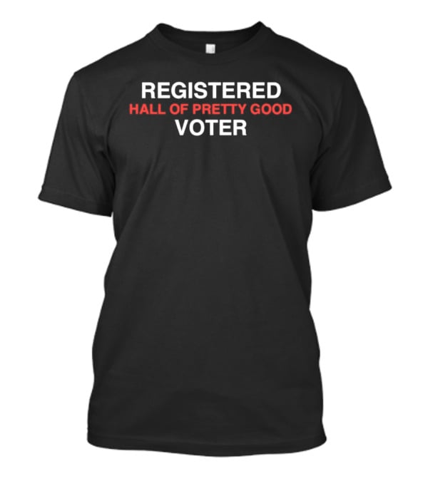 Chicago Cubs Registered Hall Of Pretty Good Voter Baseball Fan Wear T-Shirt