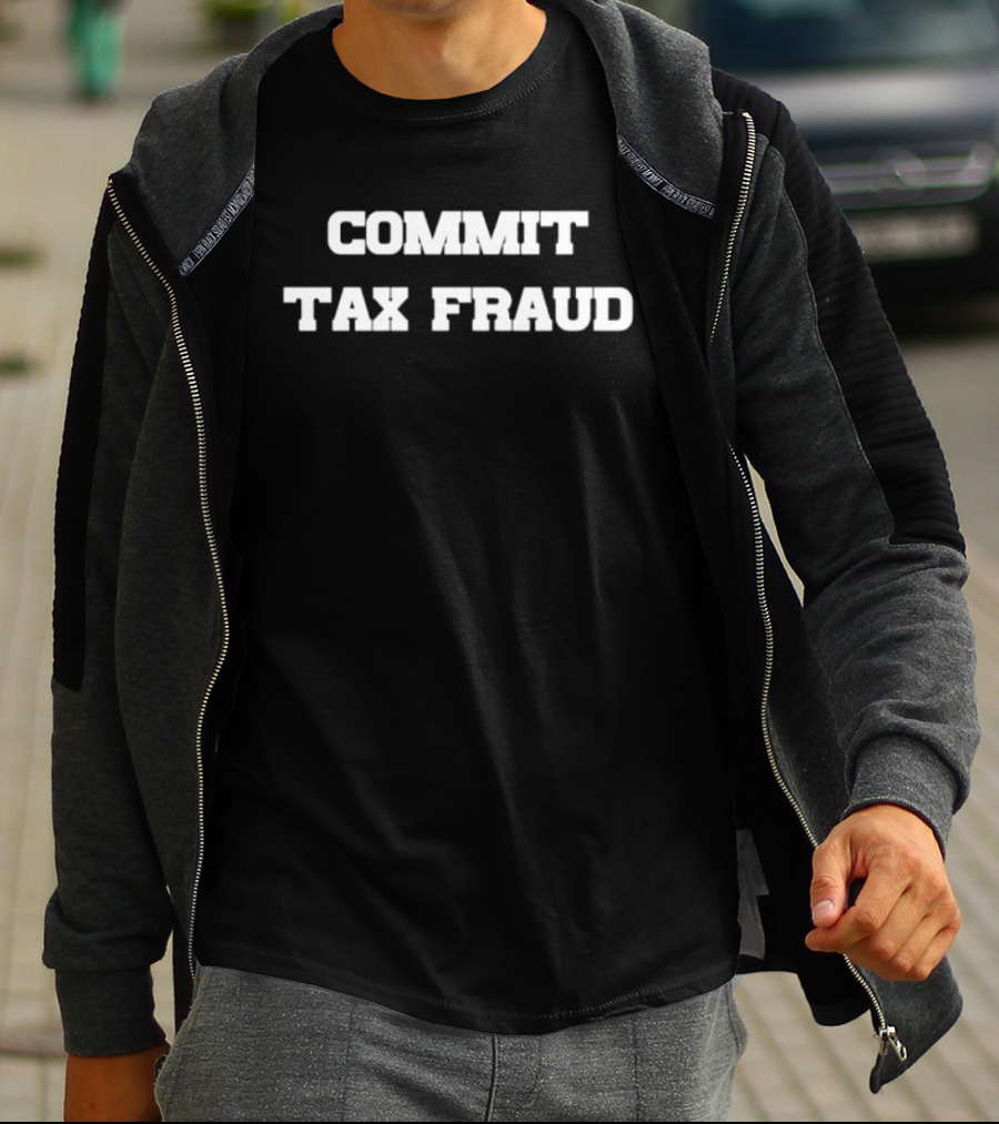 Commit Tax Fraud Phrase In Bold White T-Shirt