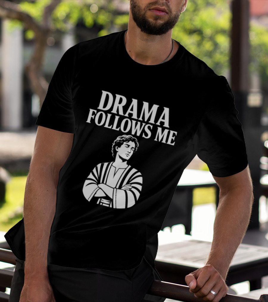 Drama Follows Me Sarcastic Dramatic Bold Attitude T-Shirt