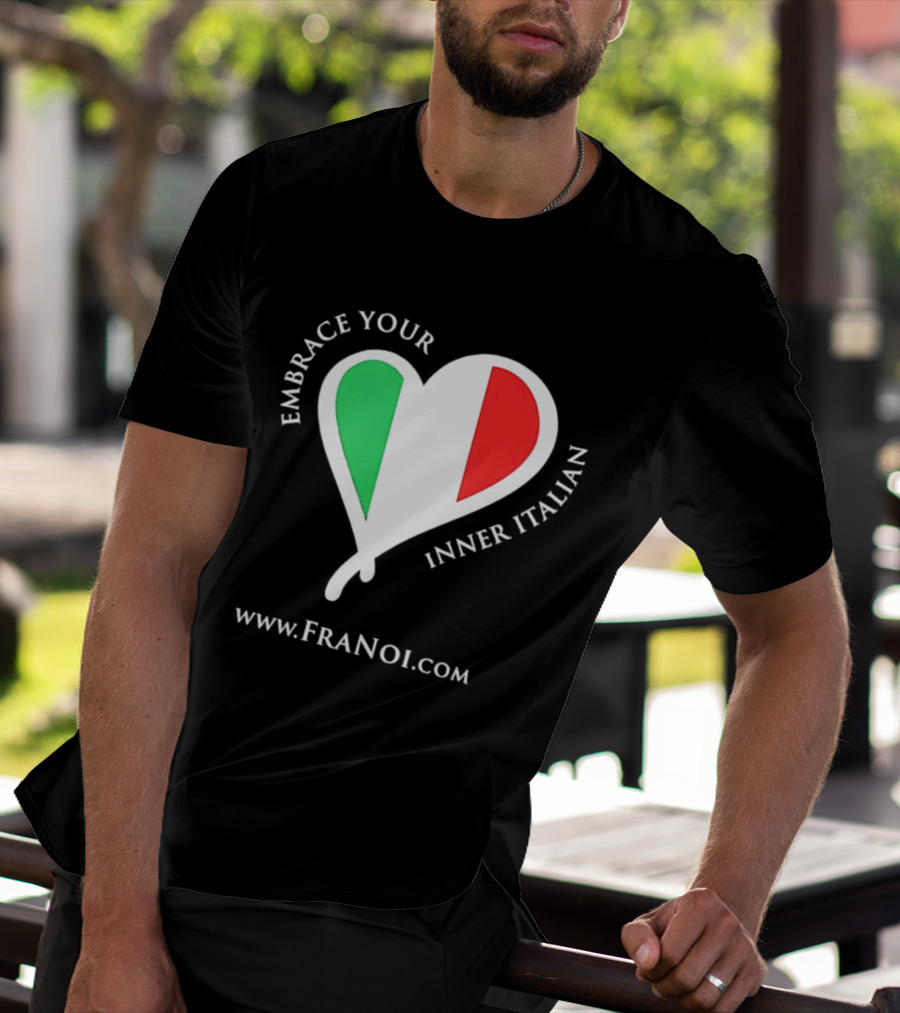 Embrace Your Inner Italian Heart Www.FRANOI.com T-Shirt
