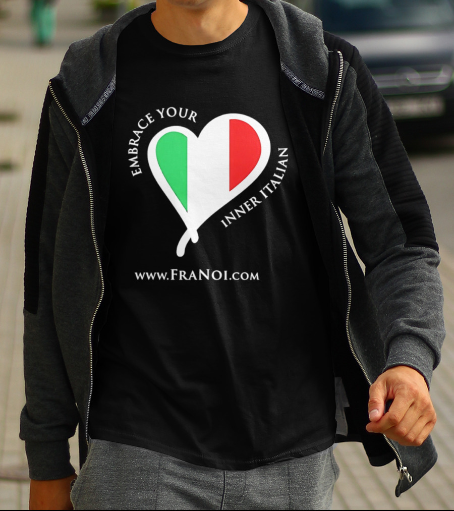 Embrace Your Inner Italian Heart Www.FRANOI.com T-Shirt