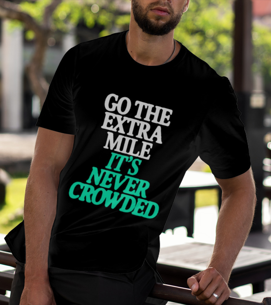 Go The Extra Mile It's Never Crowded Motivational T-Shirt