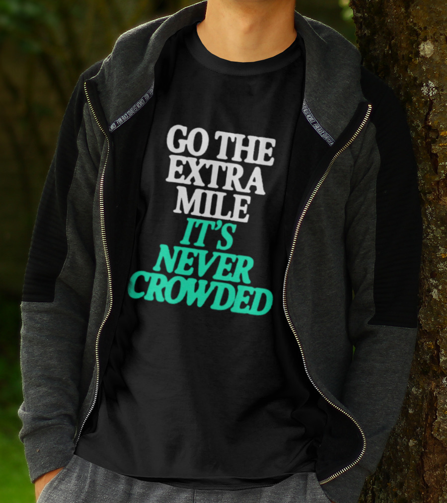 Go The Extra Mile It's Never Crowded Motivational T-Shirt