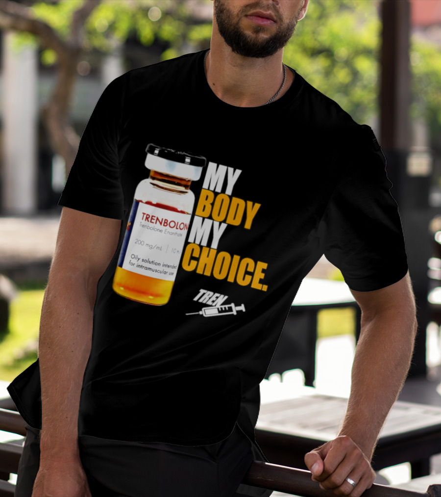 My Body My Choice Trenolone Enanthate 200 Mg 10 Ml T-Shirt