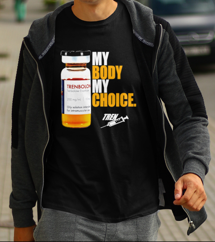 My Body My Choice Trenolone Enanthate 200 Mg 10 Ml T-Shirt