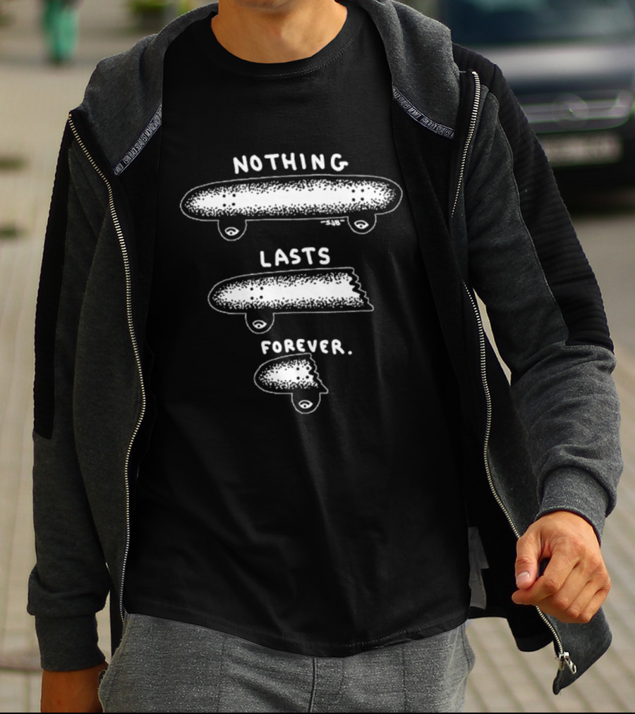 Nothing Lasts Forever Skateboard Skateboarding Fade Away T-Shirt