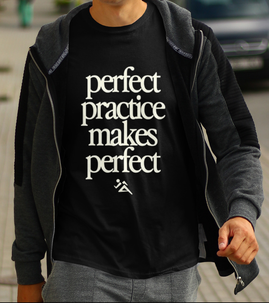 Perfect Practice Makes Perfect Motivation T-Shirt