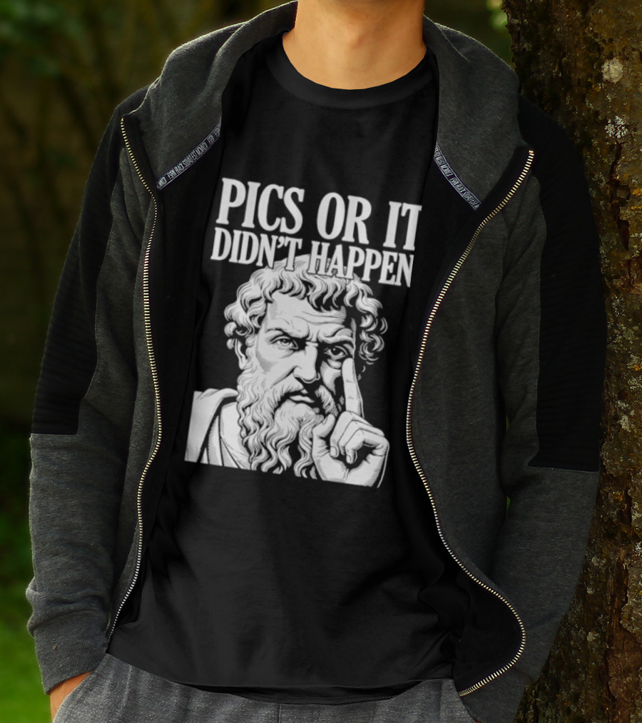Pics Or It Didn't Happen Greek Philosopher T-Shirt