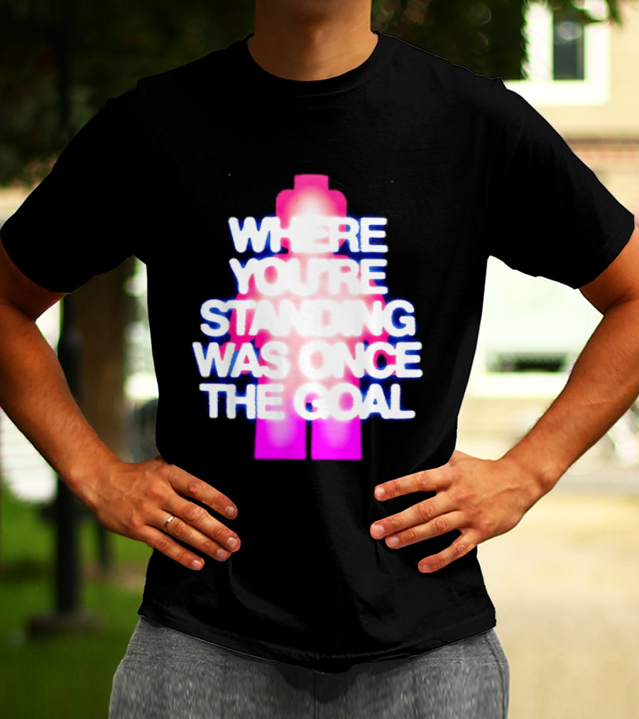 Where You're Standing Was Once The Goal Bright Neon Figure T-Shirt