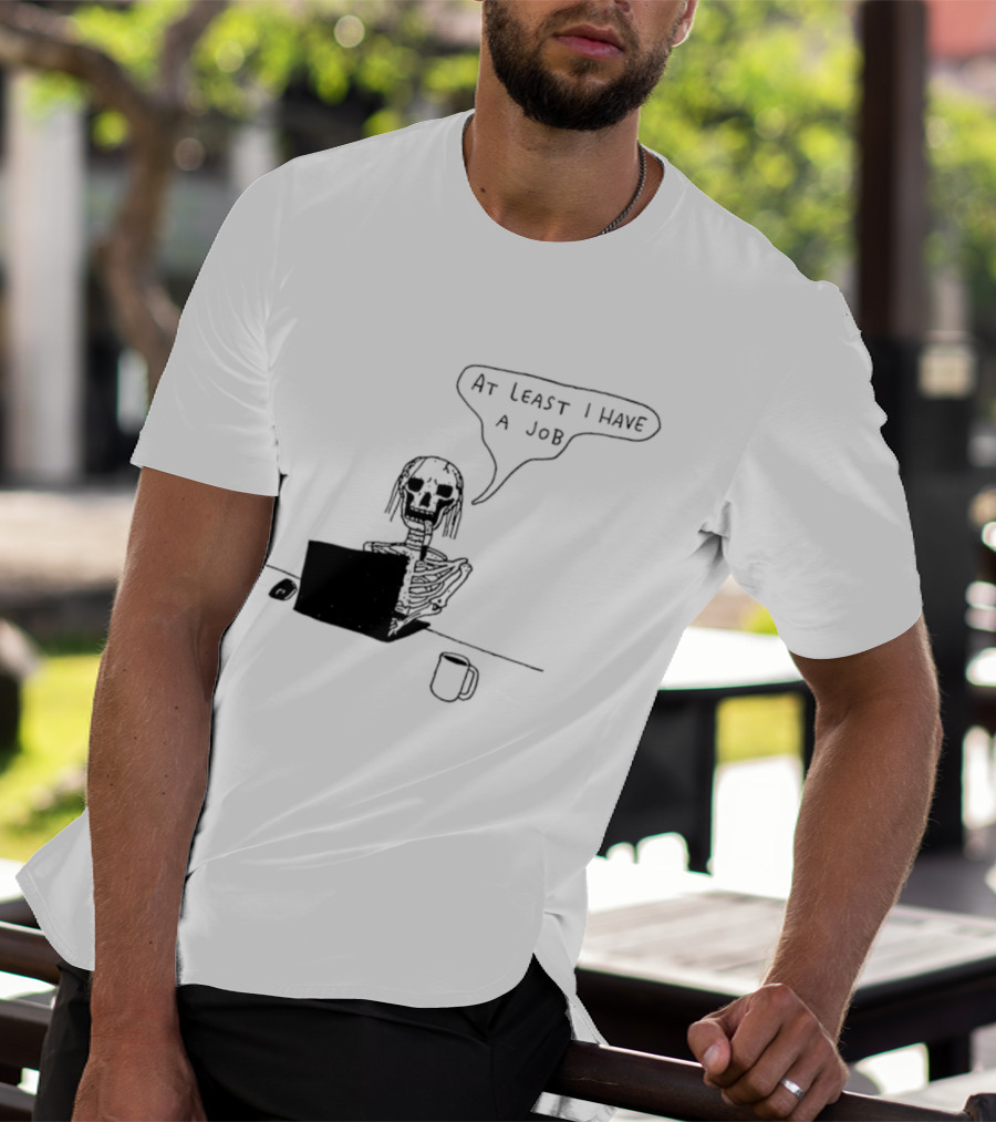 At Least I Have A Job Skeleton Working On Laptop Coffee Cup T-Shirt