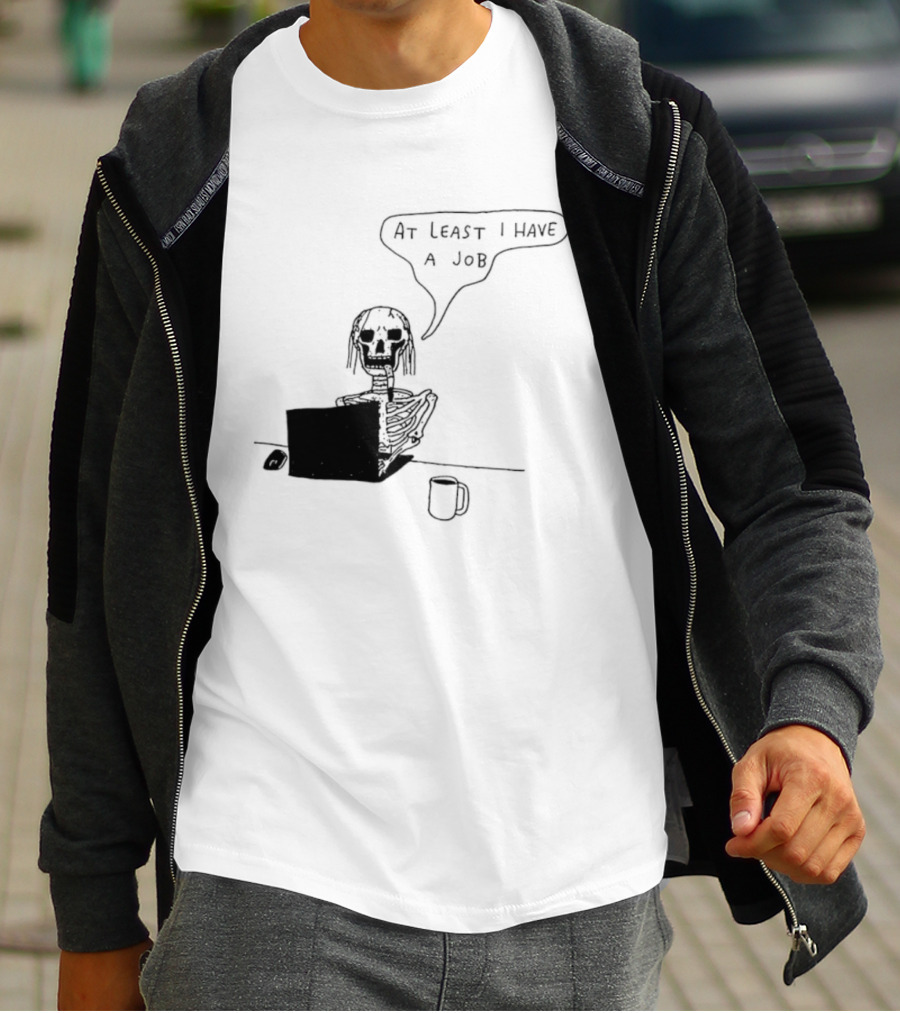 At Least I Have A Job Skeleton Working On Laptop Coffee Cup T-Shirt
