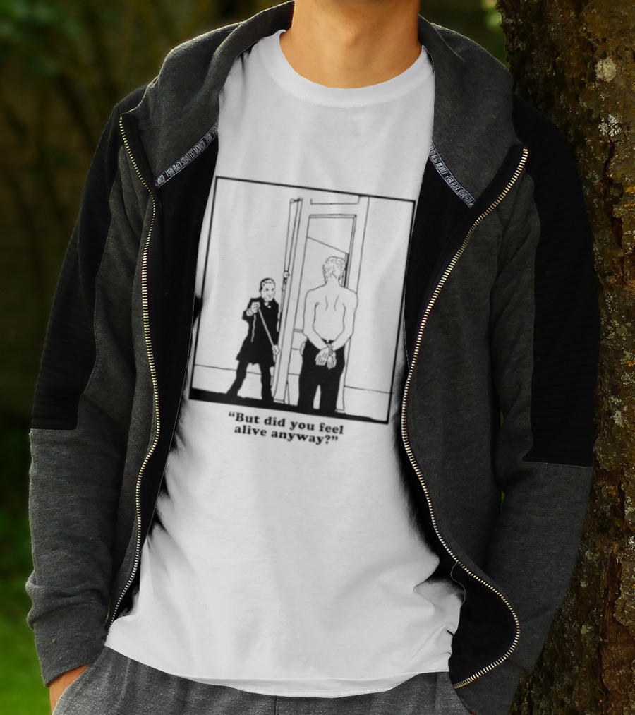 But Did You Feel Alive Anyway Existential Man In Doorway T-Shirt