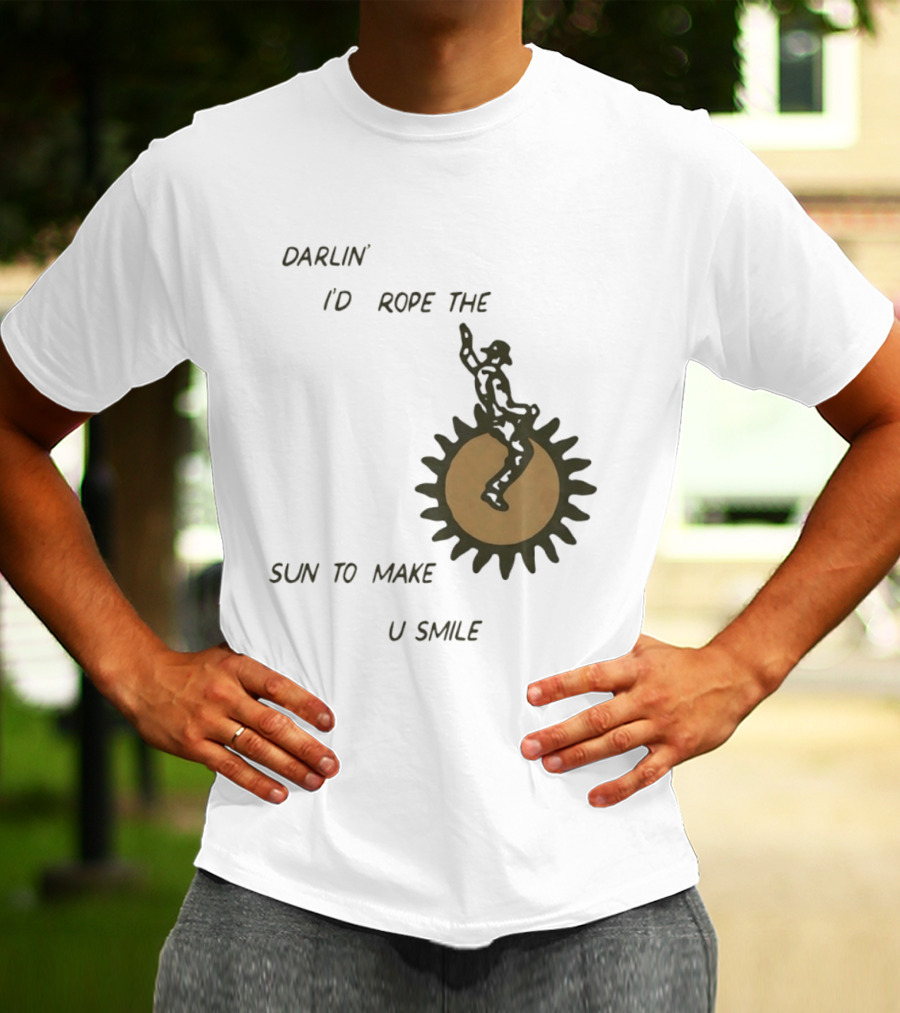 Darlin' I'd Rope The Sun To Make U Smile Cowboy T-Shirt