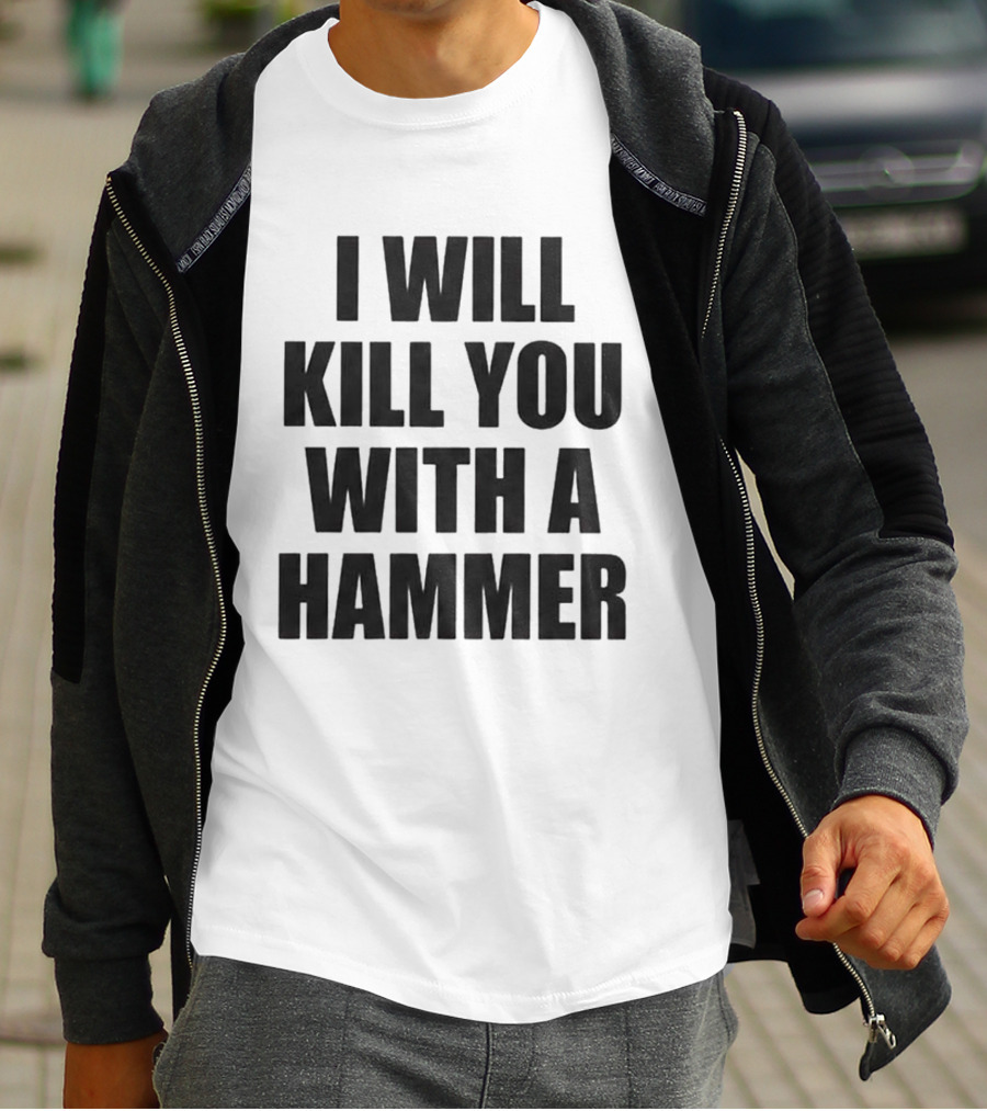 I Will Kill You With A Hammer T-Shirt