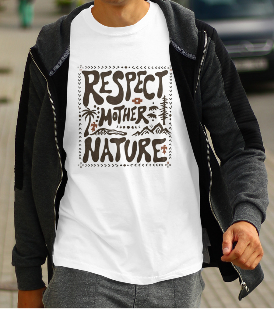 Respect Mother Nature Environment Earth Tree Mountain T-Shirt