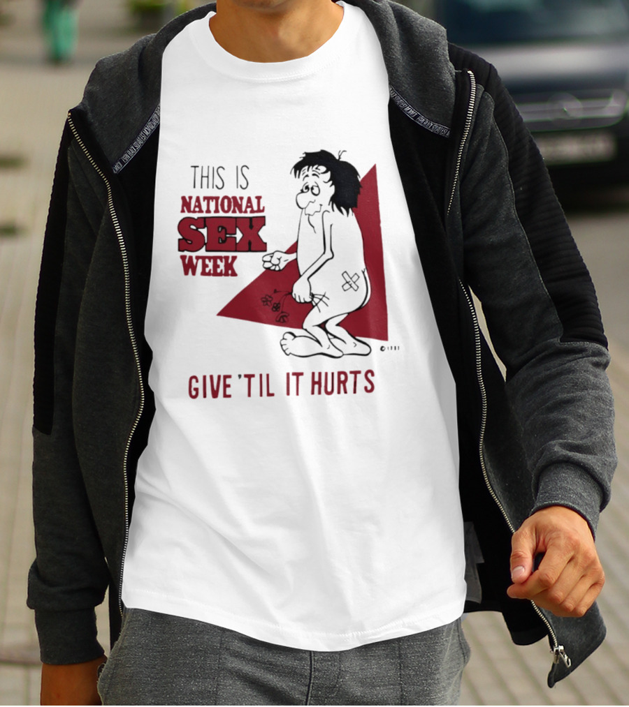 This Is National Sex Week Give Til It Hurts Humor Graphic With Cartoon Character Holding Flowers T-Shirt