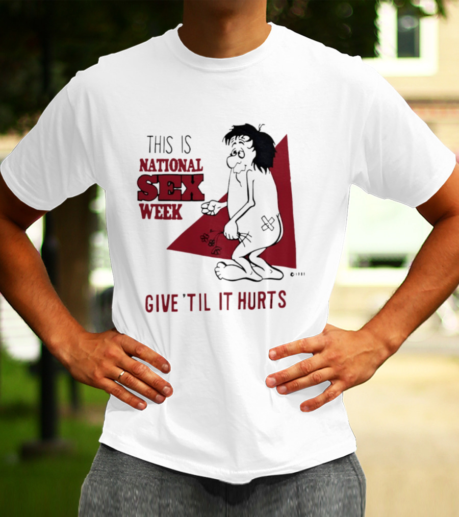 This Is National Sex Week Give Til It Hurts Humor Graphic With Cartoon Character Holding Flowers T-Shirt