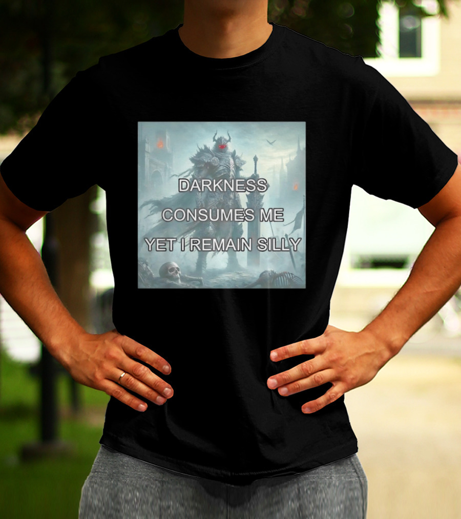 Darkness Consumes Me Yet I Remain Silly Knight In Grim Gothic Fantasy Realm T-Shirt